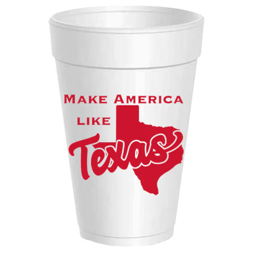 Make America Like Texas Foam Cups 10 Pack