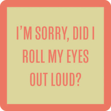 DID I ROLL MY EYES COASTER - Beau Kisses